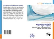 Bookcover of Alaska-Juneau Gold Mining Company