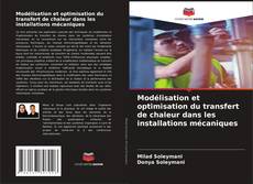 Couverture de Modélisation et optimisation du transfert de chaleur dans les installations mécaniques