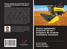 Borítókép a  Ocena wydajności żniwiarki do soi i strippera do strąków orzeszków ziemnych - hoz