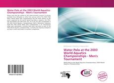 Bookcover of Water Polo at the 2003 World Aquatics Championships - Men's Tournament