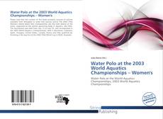 Bookcover of Water Polo at the 2003 World Aquatics Championships – Women's