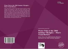 Bookcover of Water Polo at the 2004 Summer Olympics – Men's Team Rosters