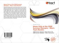 Bookcover of Water Polo at the 2008 Summer Olympics - Men's Team Rosters