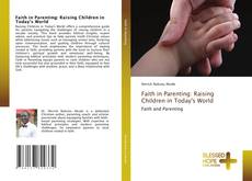 Обложка Faith in Parenting: Raising Children in Today's World