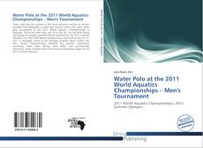 Bookcover of Water Polo at the 2011 World Aquatics Championships – Men's Tournament