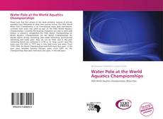 Bookcover of Water Polo at the World Aquatics Championships
