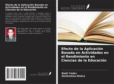 Capa do livro de Efecto de la Aplicación Basada en Actividades en el Rendimiento en Ciencias de la Educación 