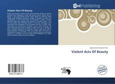Bookcover of Violent Acts Of Beauty