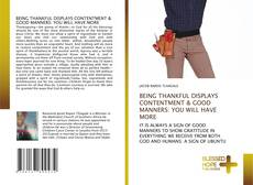 Copertina di BEING THANKFUL DISPLAYS CONTENTMENT & GOOD MANNERS: YOU WILL HAVE MORE