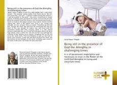 Bookcover of Being still in the presence of God the Almighty in challenging times