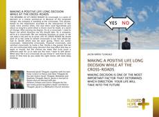 MAKING A POSITIVE LIFE LONG DECISION WHILE AT THE CROSS-ROADS kitap kapağı
