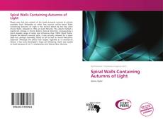 Bookcover of Spiral Walls Containing Autumns of Light