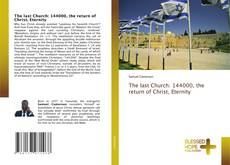 Bookcover of The last Church: 144000, the return of Christ, Eternity
