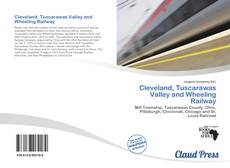 Bookcover of Cleveland, Tuscarawas Valley and Wheeling Railway