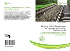 Bookcover of History of the Townships of Lycoming County, Pennsylvania