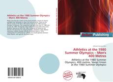 Bookcover of Athletics at the 1980 Summer Olympics – Men's 400 Metres