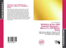 Buchcover von Athletics at the 1980 Summer Olympics – Men's 4 x 100 Metres Relay