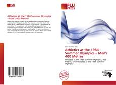 Bookcover of Athletics at the 1984 Summer Olympics – Men's 400 Metres