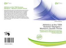Bookcover of Athletics at the 1984 Summer Olympics – Women's Javelin Throw