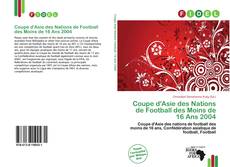 Copertina di Coupe d'Asie des Nations de Football des Moins de 16 Ans 2004