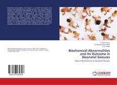 Bookcover of Biochemical Abnormalities and Its Outcome in Neonatal Seizures