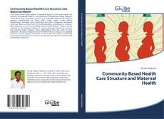 Community Based Health Care Structure and Maternal Health的封面