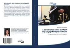 Capa do livro de A terrorizmus elleni büntető anyagi jogi fellépés eszközei 