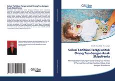 Bookcover of Solusi Terfokus Terapi untuk Orang Tua dengan Anak Skizofrenia