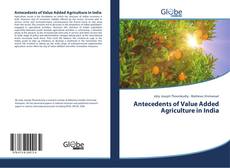 Capa do livro de Antecedents of Value Added Agriculture in India 