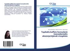 Capa do livro de Topikális koffein formuláció transzdermális abszorpciójának vizsgálata 