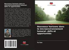 Couverture de Nouveaux horizons dans le microenvironnement tumoral: défis et opportunités