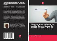 Capa do livro de Sistema automatizado de gestão de resultados de alunos utilizando Oracle 