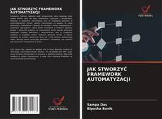 JAK STWORZYĆ FRAMEWORK AUTOMATYZACJI的封面