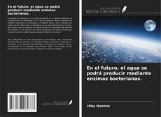 Capa do livro de En el futuro, el agua se podrá producir mediante enzimas bacterianas. 