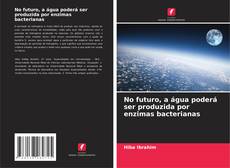 Couverture de No futuro, a água poderá ser produzida por enzimas bacterianas