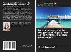 Bookcover of La tergiversación de la imagen de la mujer árabe en las novelas de Sasson y Mokeddem