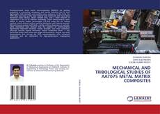 MECHANICAL AND TRIBOLOGICAL STUDIES OF AA7075 METAL MATRIX COMPOSITES kitap kapağı