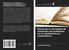 Capa do livro de Efecto de la estrategia de resolución de problemas en el rendimiento en matemáticas 