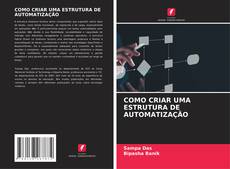 Capa do livro de COMO CRIAR UMA ESTRUTURA DE AUTOMATIZAÇÃO 