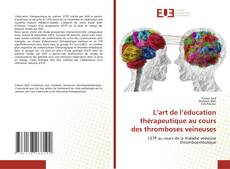 Couverture de L’art de l’éducation thérapeutique au cours des thromboses veineuses