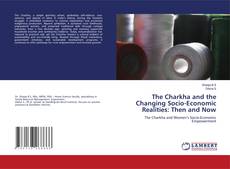 Buchcover von The Charkha and the Changing Socio-Economic Realities: Then and Now