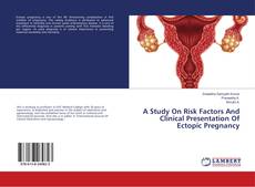 Couverture de A Study On Risk Factors And Clinical Presentation Of Ectopic Pregnancy