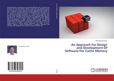 Bookcover of An Approach For Design and Development Of Software For Cache Memory
