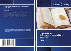 Bookcover of Theologie der Befreiung - europäisch gedachtBand 1