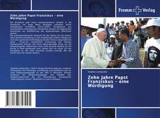 Buchcover von Zehn Jahre Papst Franziskus - eine Würdigung