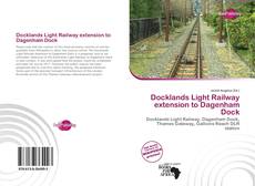 Bookcover of Docklands Light Railway extension to Dagenham Dock