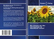 Buchcover von Wie können wir das Christentum im Abendland retten?