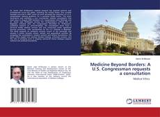 Borítókép a  Medicine Beyond Borders: A U.S. Congressman requests a consultation - hoz
