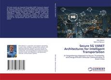 Bookcover of Secure 5G VANET Architectures for Intelligent Transportation