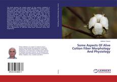 Portada del libro de Some Aspects Of Alive Cotton Fiber Morphology And Physiology